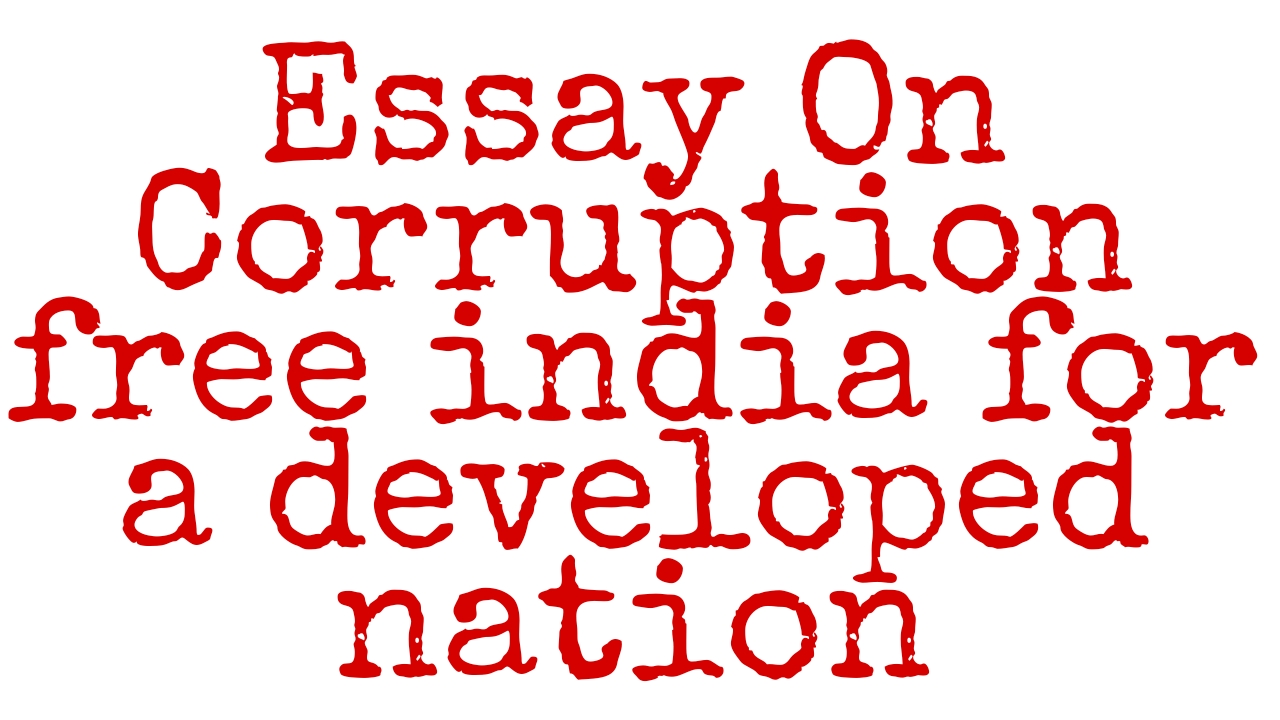 Essay On Corruption free india for a developed nation