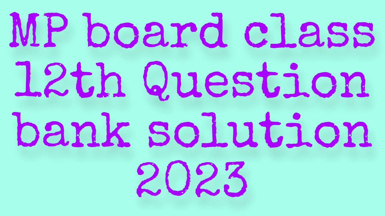 Class 12 Question bank 2023
