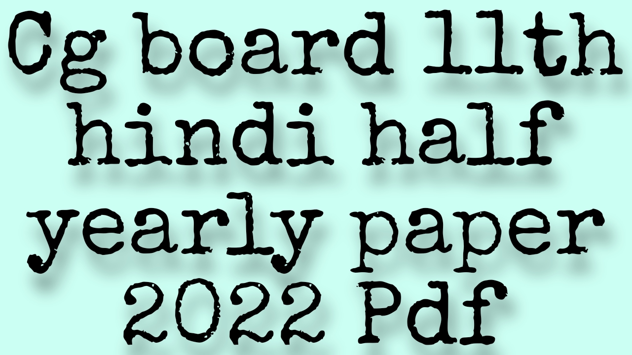 11th hindi half yearly exam paper 2022 cg board