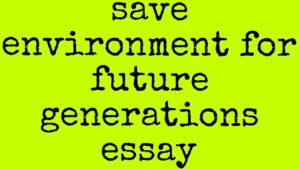 save environment for future generations essay 1500 words pdf