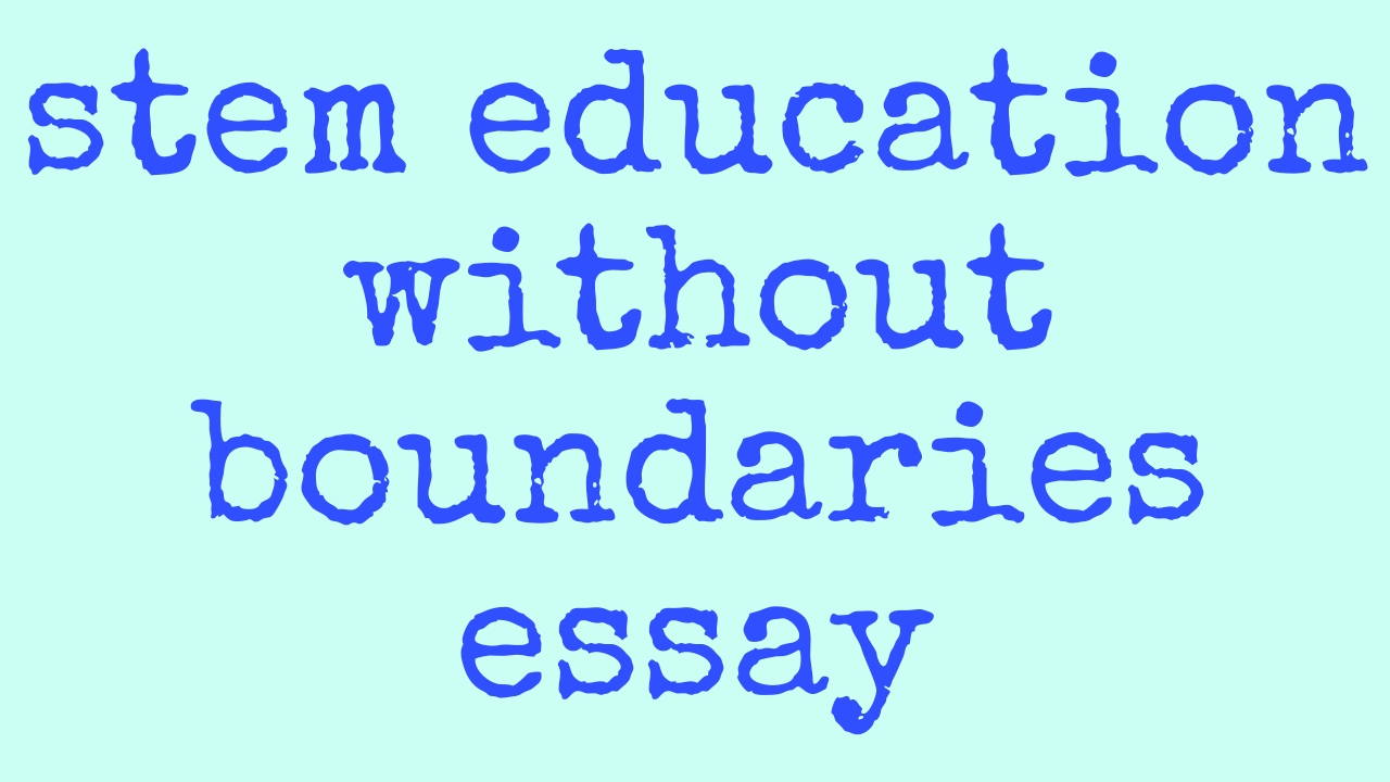 Eassy on stem education without boundaries pdf