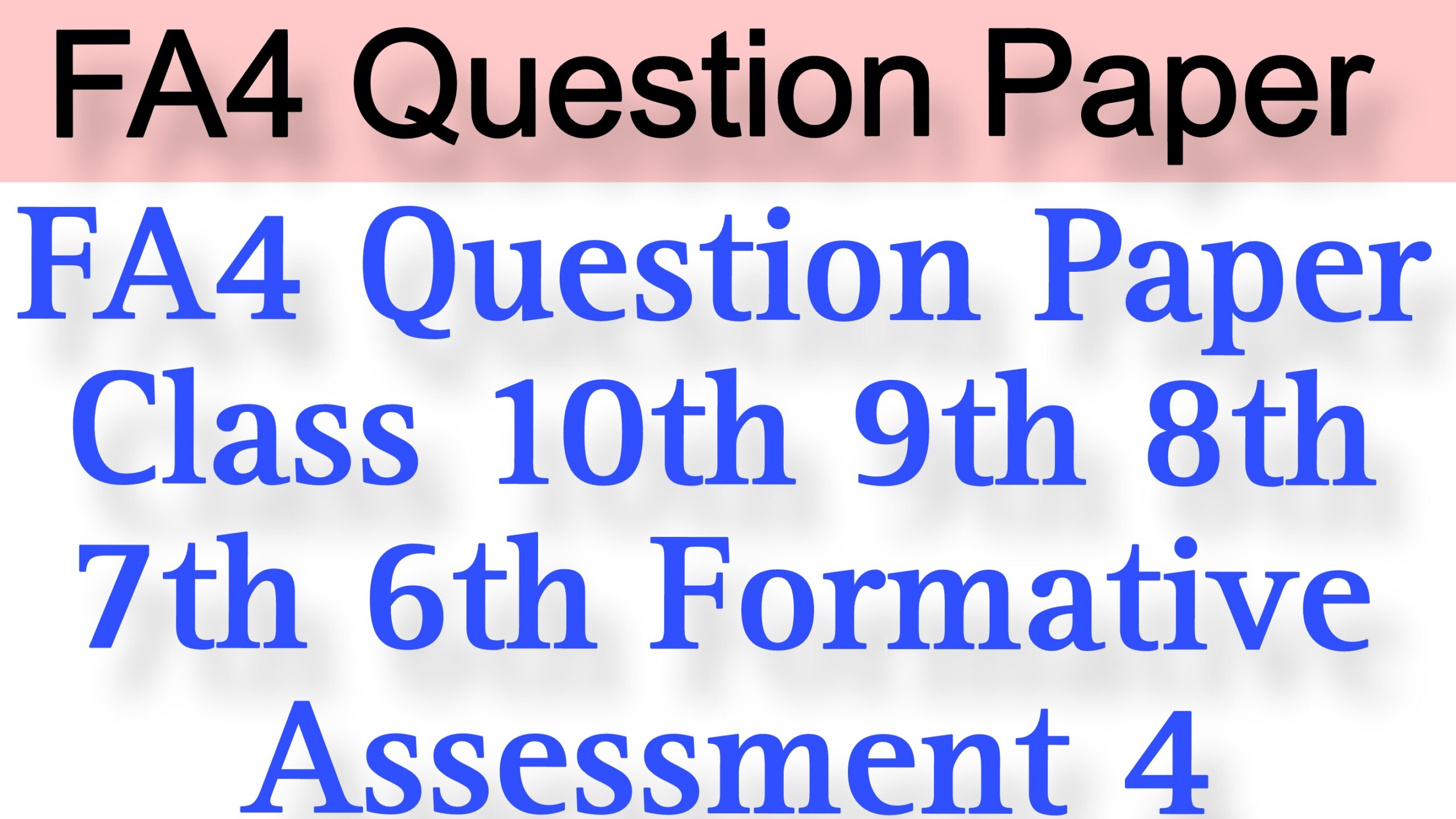 AP Class 6th 7th 8th 9th 10th FA4 Question Paper 2024