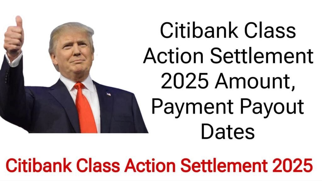 Citibank Class Action Settlement 2025 Amount, Payment Payout Dates